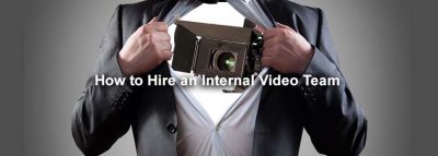 How to Hire an Internal Video Team
