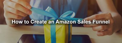 How to Create an Amazon Sales Funnel