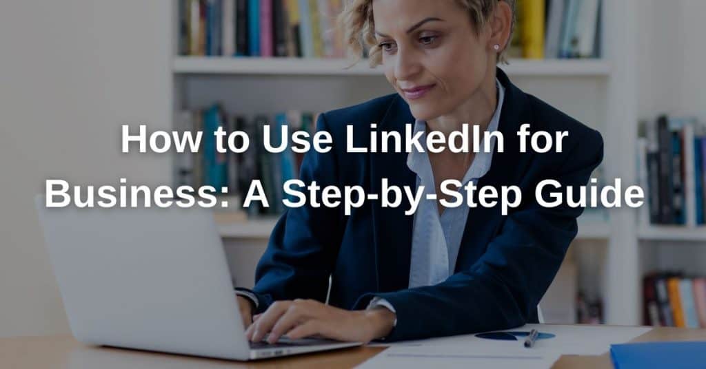 How to use LinkedIn for business