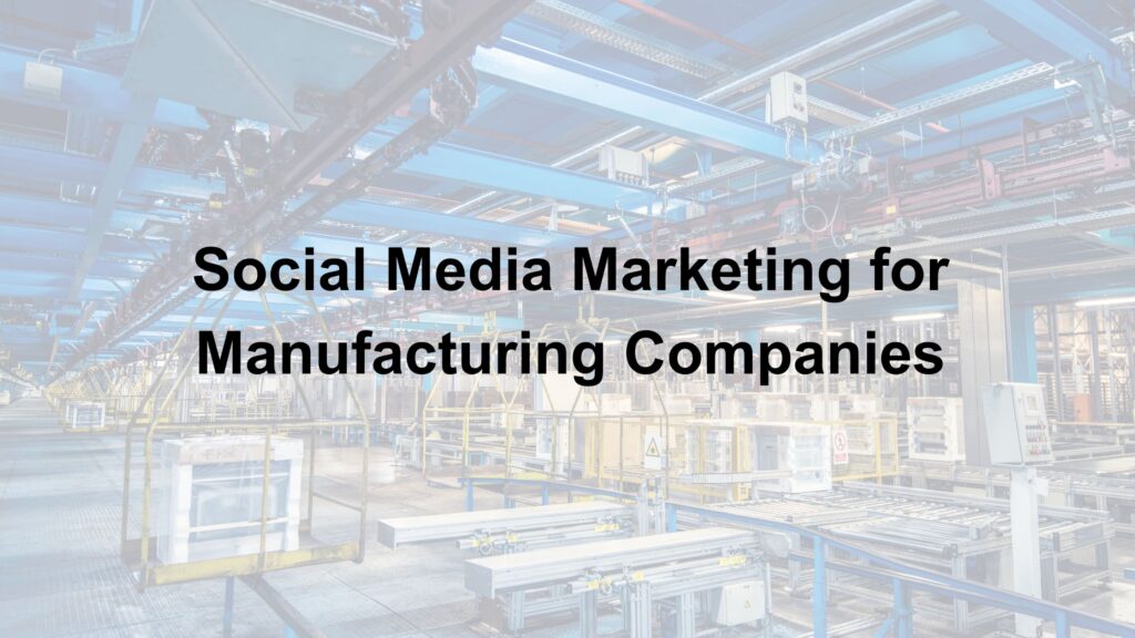 Social media marketing for manufacturing companies